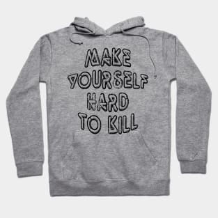 Make Yoursalfe Hard to Kill 2 Hoodie